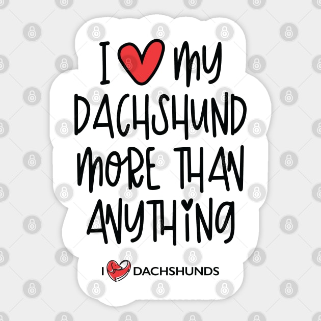 I Love My Dachshund More Than Anything Sticker by I Love Dachshunds